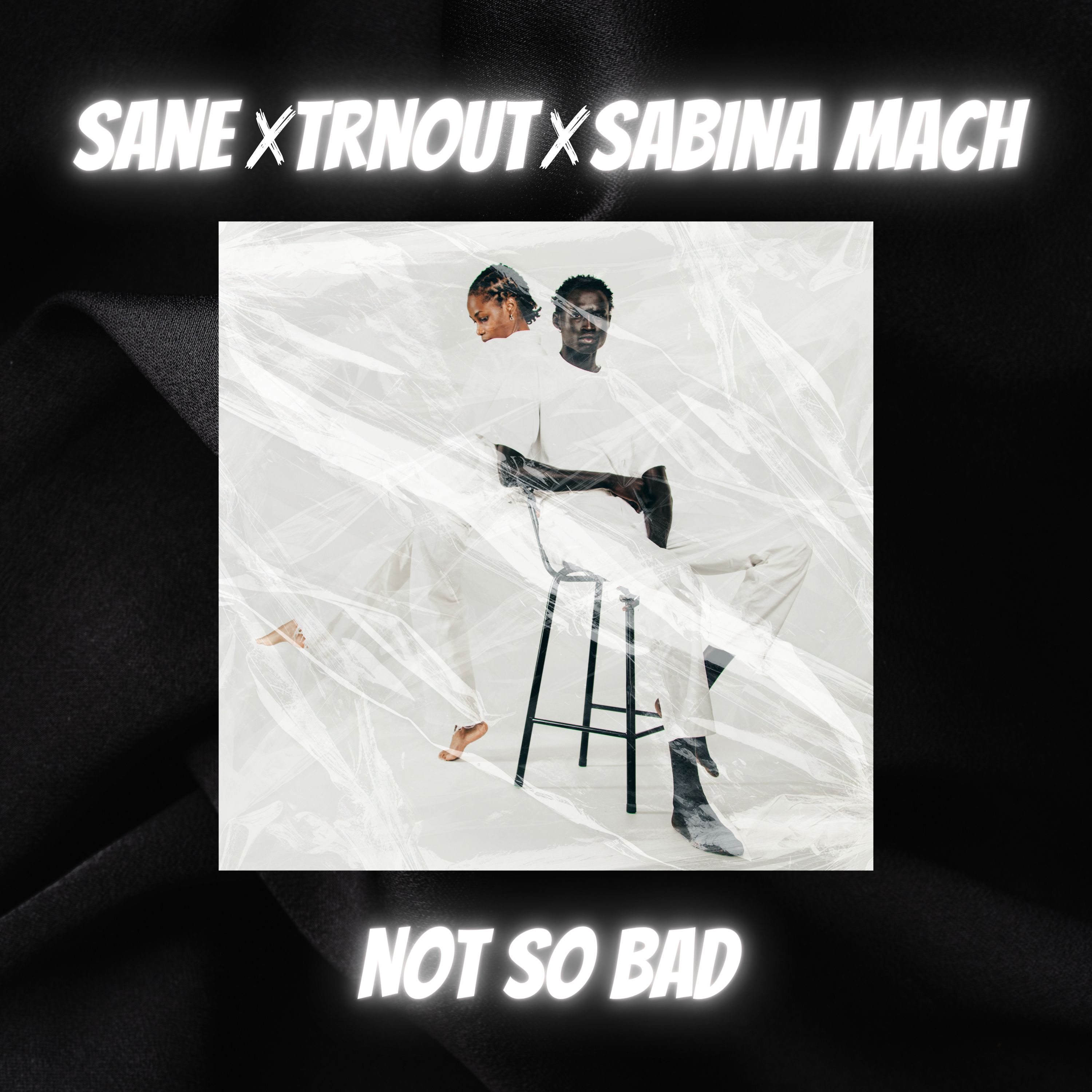 Not So Bad  – SANE x TRNOUT x Sabina Mach