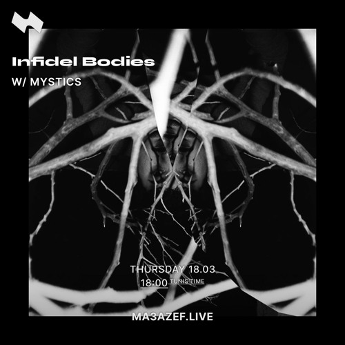 Infidel Bodies w/ Mystics - Ma3azef.live - 18.03.21