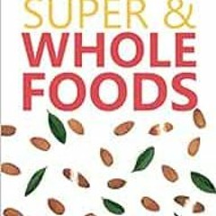 [GET] [KINDLE PDF EBOOK EPUB] Hidden Healing Powers of Super & Whole Foods: Plant Based Diet Proven