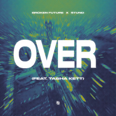 Broken Future x Stund - Over (feat. Tasha Kett)