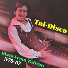 Tai-Disco - Disco From Taiwan 1975-82