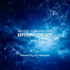 Melodic & Progressive Breakbeat - Vol. 1 | Mixed by DJ Blades