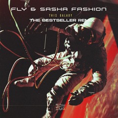 Fly & Sasha Fashion - This Galaxy (The Bestseller Remix)