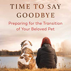 View PDF 💓 When It's Time to Say Goodbye: Preparing for the Transition of Your Belov