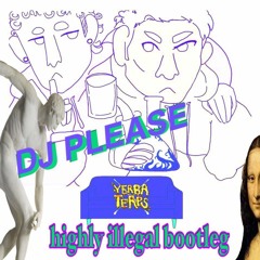 YERBA TERPS - HIGHER (DJ PLEASE HIGHLY ILLEGAL BOOTLEG) FREE DL