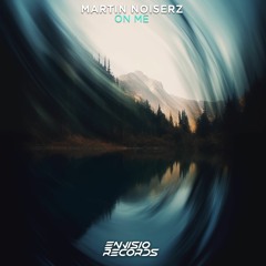 Martin Noiserz - On Me [ENVISIO RECORDS]/FREE DOWNLOAD