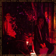 QRISTALL PURP x MIIIKHL - Stress Out