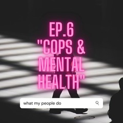 Episode 6 - Cops & Mental Health