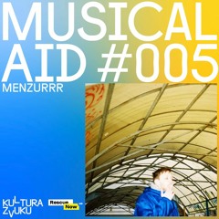 Menzurrr - Musical Aid #005 | Kultura Zvuku + Rescue Now