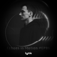 Lynk: Echoes in Motion #EP06