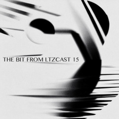 THE BITS: B0021 | LTZCAST 15