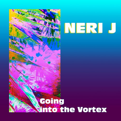 Neri J - Going Into The Vortex