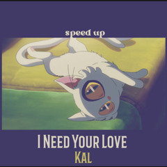 I Need Your Love (speed up)