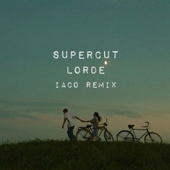 Supercut - Lorde ( Iaco remix )