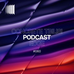 Concrete Tbilisi Podcast 060 - Edge