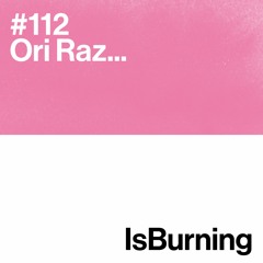 Ori Raz... IsBurning #112