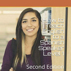 download EPUB ✏️ How to Teach English to a Spanish Speaker Level 1: Second Edition by