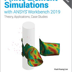 [ACCESS] PDF 🖋️ Finite Element Simulations with ANSYS Workbench 2019 by  Huei-Huang