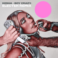Kesha - BOY CRAZY. (Electer Remix)