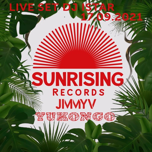 DJ Istar - Sunrising Records Mixsession 17.09.2021 - Yukongo - Jimmy V