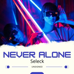 Seleck "Never Alone" (Radio Version)