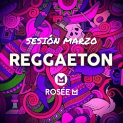 ROSÉE M - SESION MARZO REGGAETON 2020