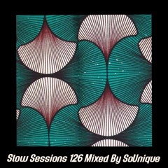 Slow Sessions 126 Mixed By SoUnique (ZA)