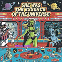 She Was the Essence of the Universe