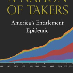 [FREE] PDF 📙 A Nation of Takers: America's Entitlement Epidemic by  Nicholas Ebersta