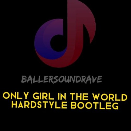 Only Girl In The World Hardstyle Bootleg