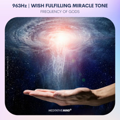 963Hz : Wish Fulfilling Miracle Tone | Ask the Universe | Frequency of Gods
