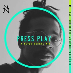 Press Play 011 - TAH 'Juneteenth Is For The Youth'  - A Never Normal Mix