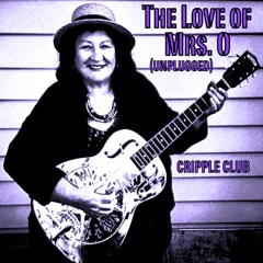 THE LOVE OF MRS. O (UNPLUGGED) - CRIPPLE CLUB