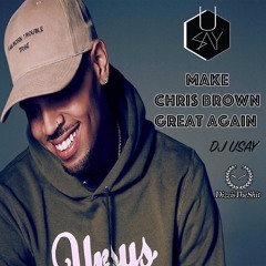 MAKE CHRIS BROWN GREAT AGAIN BY DJ USAY