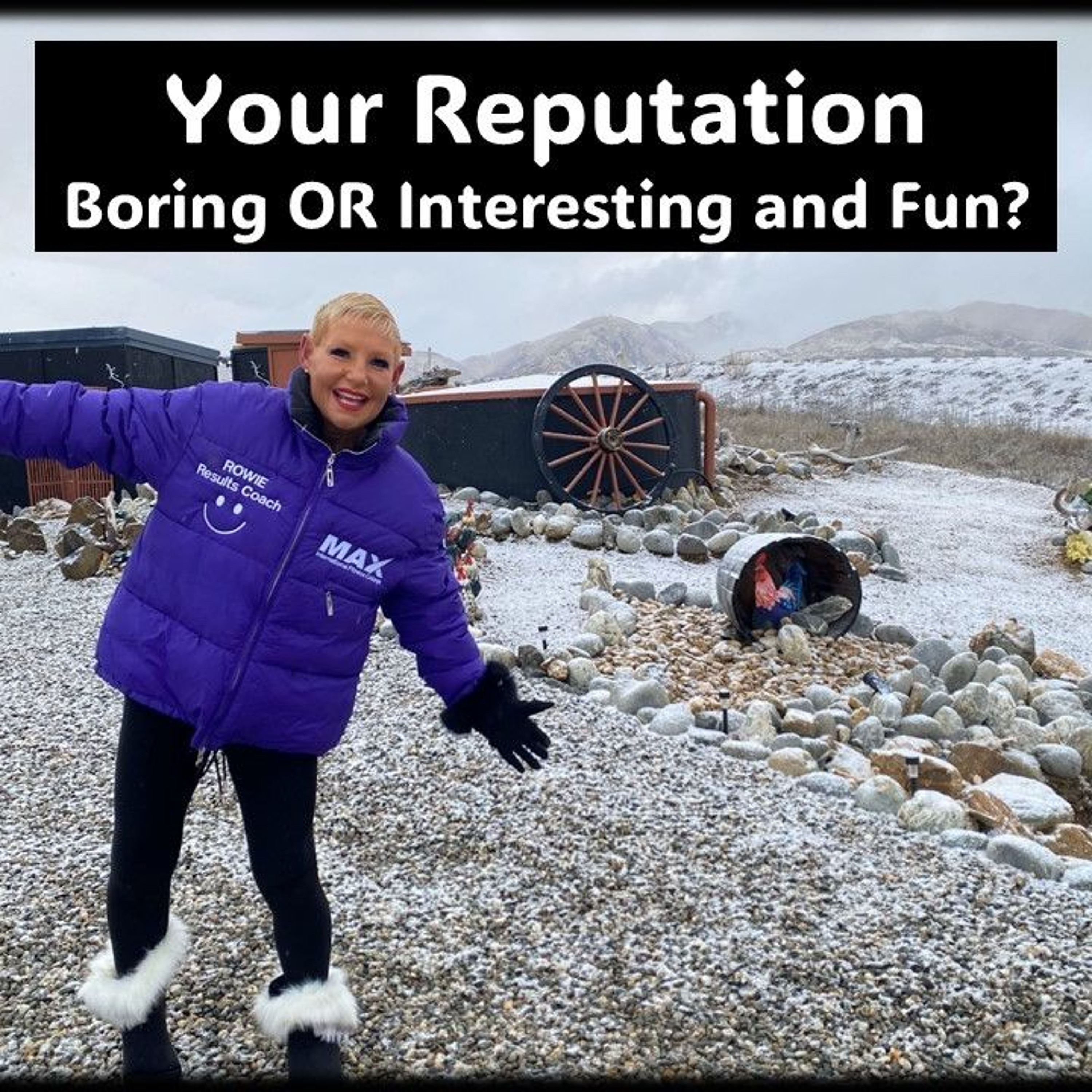 YOUR Reputation…Boring OR Interesting And Fun - Do You Care...with Rowie McEvoy