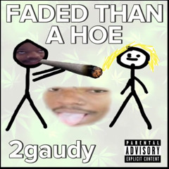 2gaudy - Faded Than A Hoe
