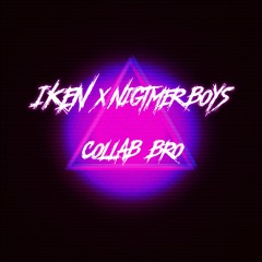 IKEN X Nigtmer Boys - Collab Bro (The Anthem)