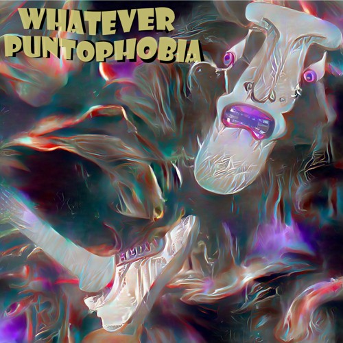Whatever - Puntophobia
