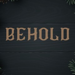 Behold - Week 3