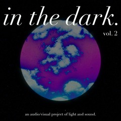 'in the dark.' Vol. 2 - 2024 Showcase