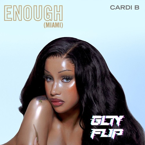 Cardi B - Enough (GLTY Flip)