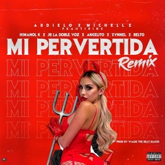 Mi pervertida RMX - ABDIELO X MICHELLE Y MAS (prod. Walde the beat maker)