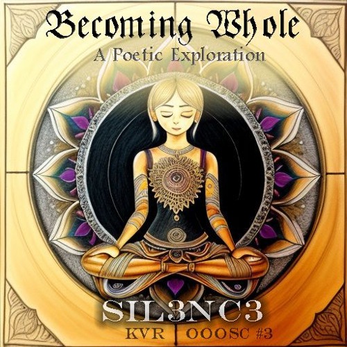 SiL3NC3 SWX - Becoming Whole (A Poetic Exploration) [OOOSC3]