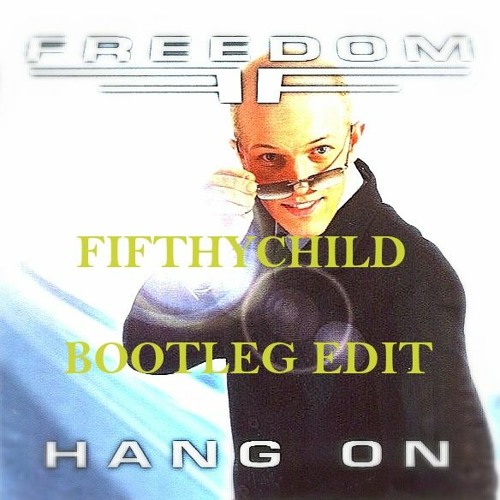 Freedom - Hang On (Fifthychild Bootleg Edit)