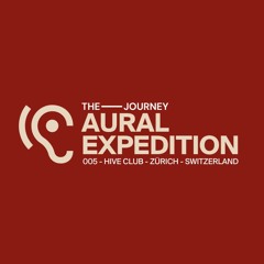 Aural Expedition 005 - Hive Club - Zürich - Switzerland - 30 July 2022