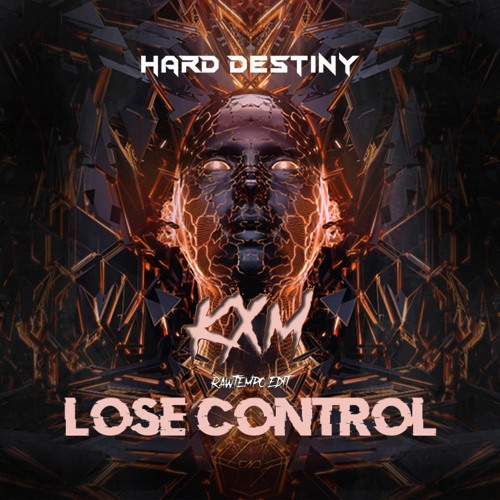 Hard Destiny - Lose Control (KXM Zaag Edit)