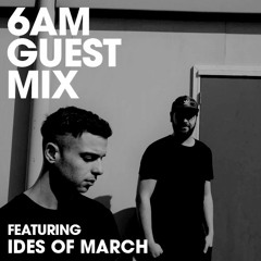 6AM Guest Mix: Ides of March