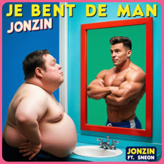 Je bent de man - Jonzin ft Sneon