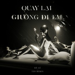 Hà Lê - Quay Lại Giường Đi Em (Tzo Remix)