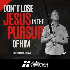 Don't Lose Jesus in the Pursuit of Him